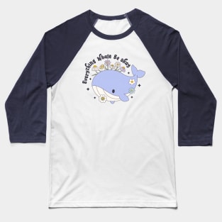 Everything Whale Be Okay Baseball T-Shirt